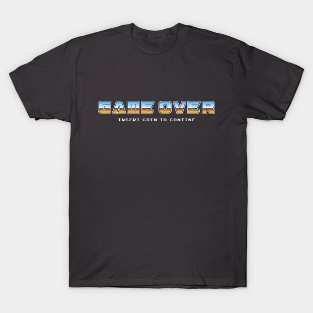 Game Over. Insert coin to continue T-Shirt by PixelTogs